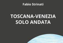 Fabio Strinati “Toscana – Venezia solo andata”